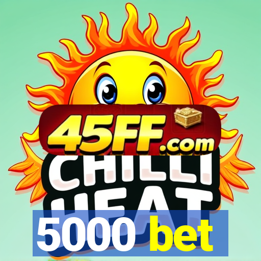 5000 bet